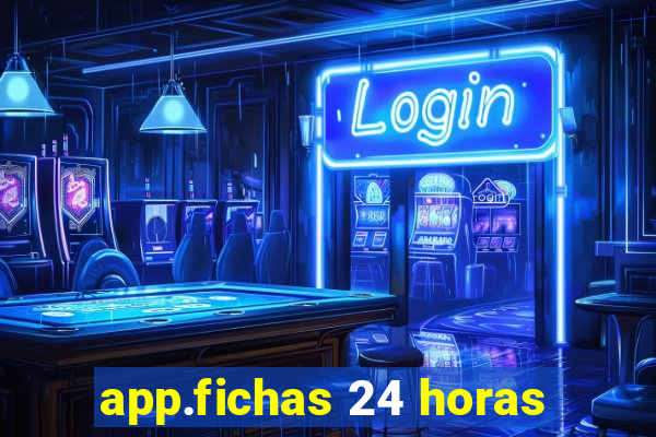 app.fichas 24 horas